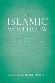 Title: The Islamic Worldview: Islamic Jurisprudence - An American Muslim Perspective, Author: Azizah al-Hibri