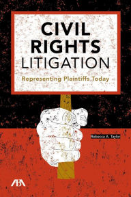 Title: Civil Rights Litigation: Representing Plaintiffs Today, Author: Rebecca A. Taylor