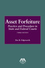 Asset Forfeiture: Practice and Procedure in State and Federal Courts, Third Edition