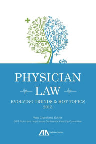 Title: Physician Law: Evolving Trends & Hot Topics 2013, Author: Wes M. Cleveland