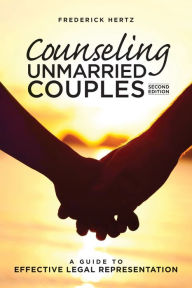 Title: Counseling Unmarried Couples: A Guide to Effective Legal Representation, Author: Frederick Hertz