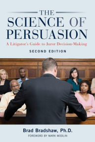 Title: The Science of Persuasion: A Litigator's Guide to Juror Decision-Making, Author: Brad