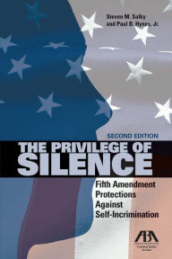 Title: The Privilege of Silence: Fifth Amendment Protections Against Self Incrimination, Author: Steven M. Salky