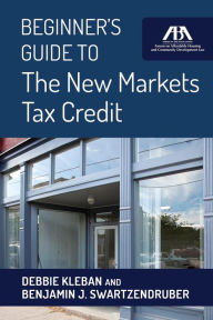 Title: Beginner's Guide to The New Markets Tax Credit, Author: Debbie Kleban