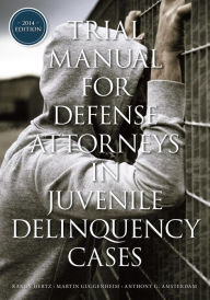 Title: Trial Manual for Defense Attorneys in Juvenile Delinquency Cases, Author: Randy Hertz