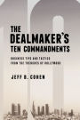 The Dealmaker's Ten Commandments: Ten Essential Tools for Business Forged in the Trenches of Hollywood