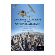 Title: Unmanned Aircraft in the National Airspace: Critical Issues, Technology, and the Law, Author: Donna A. Dulo