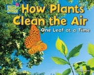 Title: How Plants Clean the Air: One Leaf at a Time, Author: Ellen Lawrence