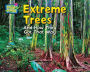 Extreme Trees: And How They Got That Way