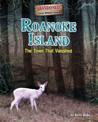 Title: Roanoke Island: The Town That Vanished!, Author: Kevin Blake