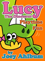 Title: Lucy the Dinosaur: Playtime Fun, Author: Joey Ahlbum