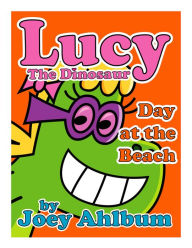 Title: Lucy the Dinosaur: Day at the Beach, Author: Joey Ahlbum