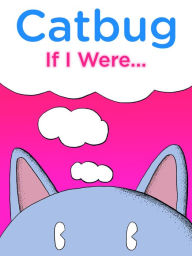 Title: Catbug: If I Were..., Author: Jason James Johnson