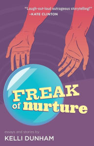 Title: Freak of Nurture, Author: Kelli Dunham