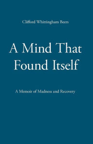 Title: A Mind That Found Itself, Author: Clifford Whittingham Beers