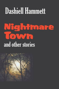 Title: Nightmare Town, Author: Dashiell Hammett