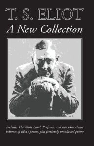 Title: T. S. Eliot: A New Collection, Author: T. S. Eliot