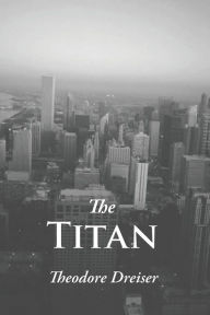 Title: The Titan, Author: Theodore Dreiser