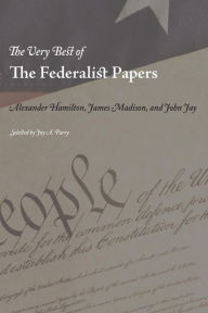 Title: The Very Best of the Federalist Papers, Author: Alexander Hamilton