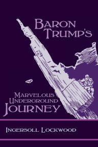 Title: Baron Trump's Marvelous Underground Journey, Author: Ingersoll Lockwood