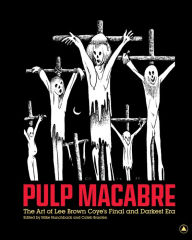 Title: Pulp Macabre: The Art of Lee Brown Coye's Final and Darkest Era, Author: Mike Hunchback