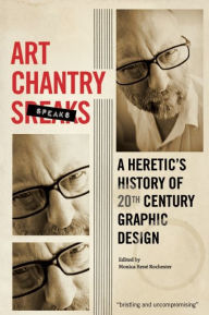 Title: Art Chantry Speaks: A Heretic's History of 20th Century Graphic Design, Author: Art Chantry