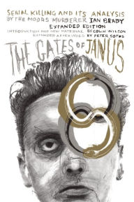 Title: The Gates of Janus: Serial Killing and its Analysis by the Moors Murderer Ian Brady, Author: Ian Brady