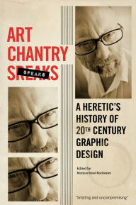 Title: Art Chantry Speaks: A Heretic's History of 20th Century Graphic Design, Author: Art Chantry