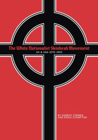 Title: The White Nationalist Skinhead Movement: UK & USA, 1979 - 1993, Author: Robert Forbes