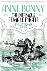 Title: Anne Bonny the Infamous Female Pirate, Author: Phillip Thomas Tucker