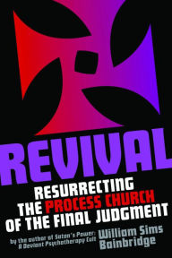 Title: Revival: Resurrecting the Process Church of the Final Judgement, Author: William Sims Bainbridge