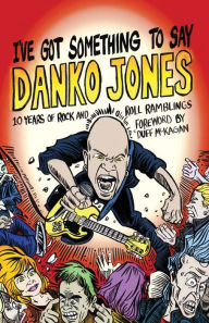 Title: I've Got Something to Say, Author: Danko Jones