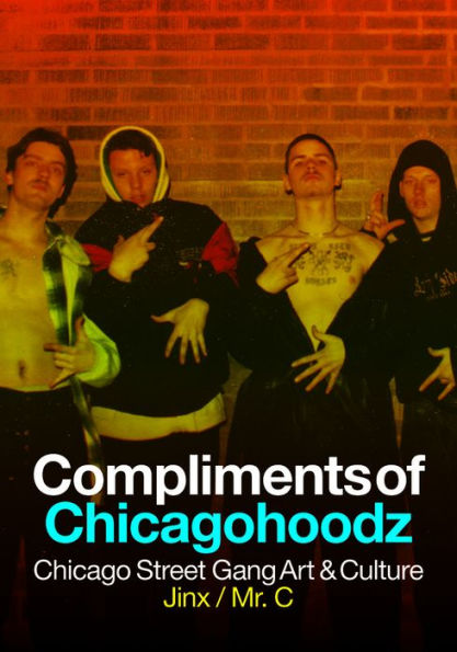 Compliments of Chicagohoodz: Chicago Street Gang Art & Culture