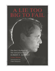 Free pdf format ebooks download A Lie Too Big to Fail: The Real History of the Assassination of Robert F. Kennedy PDF iBook