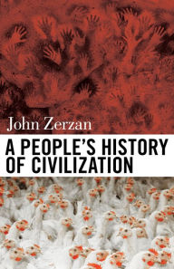 Title: A People's History of Civilization, Author: John Zerzan