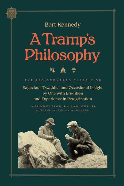 A Tramp's Philosophy: The Rediscovered Classic of Sagacious Twaddle, and Occasional Insight by One with Erudition Experience Peregrination
