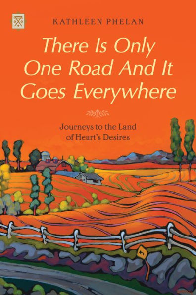 There is Only One Road and it Goes Everywhere: Journeys to the Land of Heart's Desires