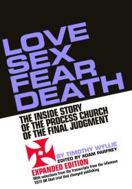 Free digital audio books download Love Sex Fear Death: The Inside Story of the Process Church of the Final Judgment -- Expanded Edition