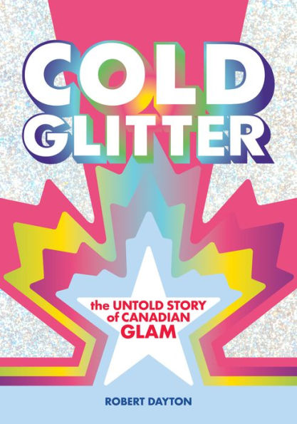 Cold Glitter: The Untold Story of Canadian Glam