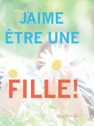 Title: J'aime être une Fille!, Author: Kathyrn Dixon