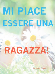 Title: Mi Piace Esserre Una Ragazza!, Author: Kathryn Dixon