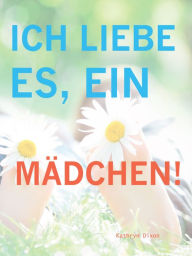 Title: Ich Liebe Es, Ein Mädchen!, Author: Kathryn Dixon