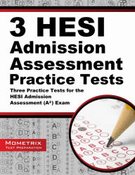 Title: 3 HESI Admission Assessment Practice Tests, Author: Mometrix HESI A2 Exam Secrets Test Prep Staff