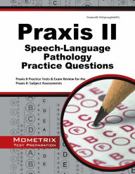 Title: Praxis II Speech-Language Pathology (0330) Practice Questions, Author: Praxis II Exam Secrets Test Prep Staff