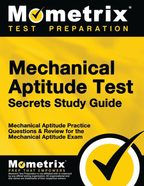 Mechanical Aptitude Test Secrets Study Guide: Mechanical Aptitude Practice Questions & Review for the Mechanical Aptitude Exam