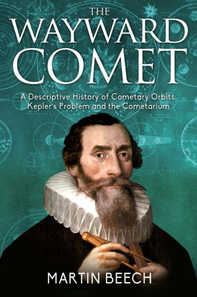 the Wayward Comet: A Descriptive History of Cometary Orbits, Kepler's Problem and Cometarium