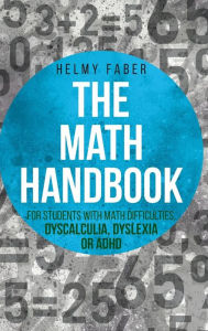 Title: Math Handbook for Students with Math Difficulties, Dyscalculia, Dyslexia or ADHD: (Grades 1-7), Author: Helmy Faber