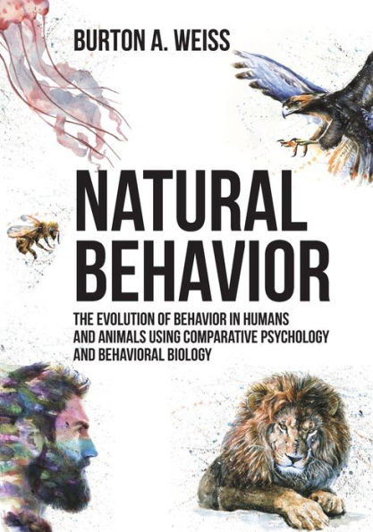 Natural Behavior: The Evolution of Behavior in Humans and Animals using Comparative Psychology and Behavioral Biology