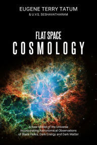 Flat Space Cosmology: A New Model of the Universe Incorporating Astronomical Observations of Black Holes, Dark Energy and Dark Matter