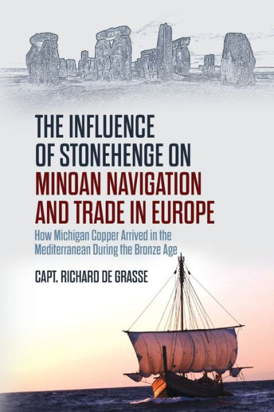 the Influence of Stonehenge on Minoan Navigation and Trade Europe: How Michigan Copper Arrived Mediterranean During Bronze Age